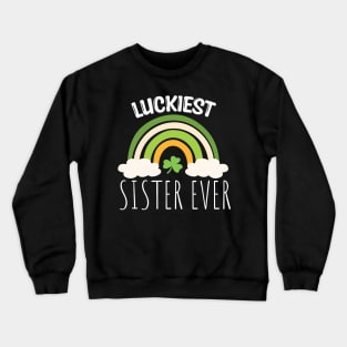 Luckiest sister ever Irish Rainbow - Funny Patricks Day Sister Gift Crewneck Sweatshirt